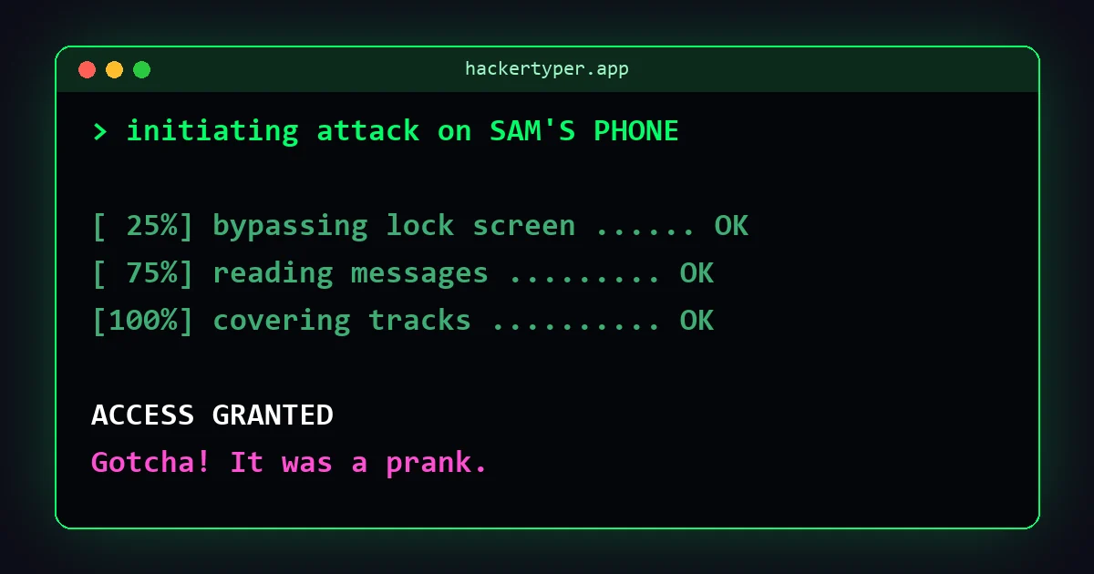 A fake hack running against Sam's phone that ends with ACCESS GRANTED and then Gotcha